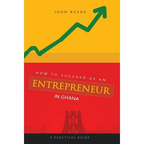 How to Succeed as an Entrepreneur in Ghana: A Practical Guide