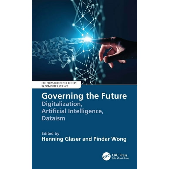 CRC Press Reference Books in Computer Sc Governing the Future: Digitalization, Artificial Intelligence, Dataism, (Paperback)
