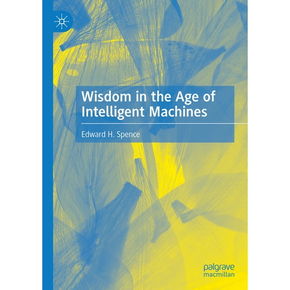 Wisdom in the Age of Intelligent Machines, (Hardcover)