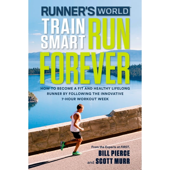 Pre-Owned Runner's World Train Smart, Run Forever: How to Become a Fit and Healthy Lifelong Runner by Following the Innovative 7-Hour Workout Week (Paperback) 1623367468 9781623367466