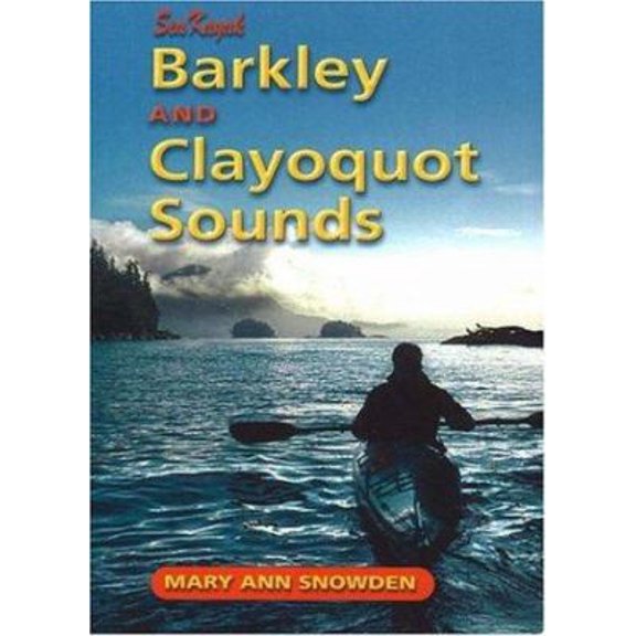 Pre-Owned Sea Kayak Barkley & Clayoquot Sounds (Paperback) 1894765540 9781894765541
