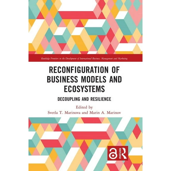 Routledge Frontiers in the Development o Reconfiguration of Business Models and Ecosystems: Decoupling and Resilience, (Hardcover)