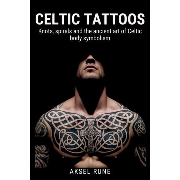 Global Tattoo Traditions Celtic Tattoos: Knots, spirals and the ancient art of Celtic body symbolism, (Paperback)