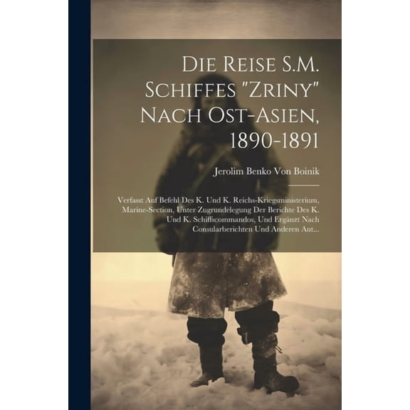 Die Reise S.M. Schiffes "Zriny" Nach Ost-Asien, 1890-1891 (Paperback)