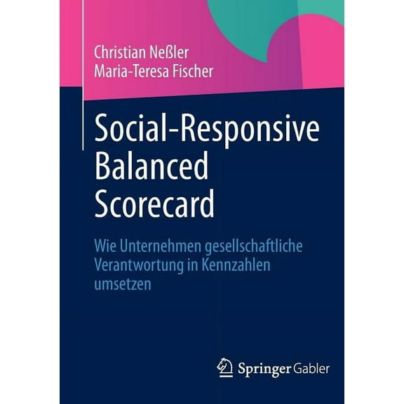 Social-Responsive Balanced Scorecard: Wie Unternehmen Gesellschaftliche Verantwortung in Kennzahlen Umsetzen, (Paperback)