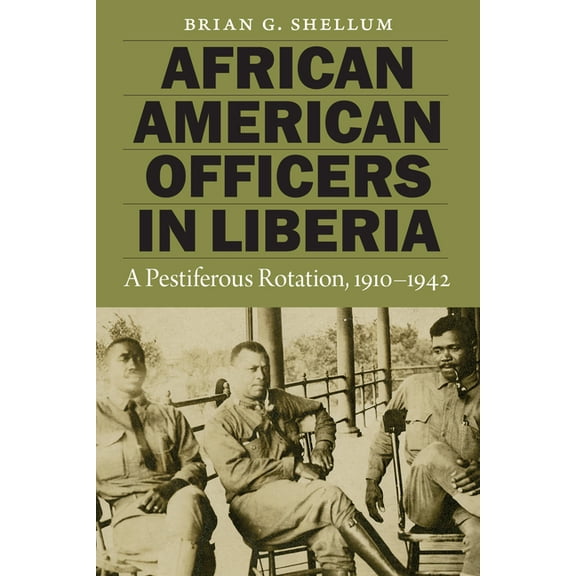 African American Officers in Liberia: A Pestiferous Rotation, 1910-1942, (Paperback)
