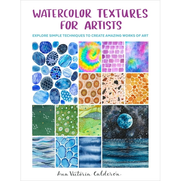 Watercolor Textures for Artists: Explore Simple Techniques to Create Amazing Works of Art, (Paperback)