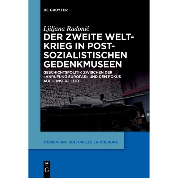 Medien Und Kulturelle Erinnerung Der Zweite Weltkrieg in Postsozialistischen Gedenkmuseen: Geschichtspolitik Zwischen Der 'Anrufung Europas' Un, Book 6, (Paperback)