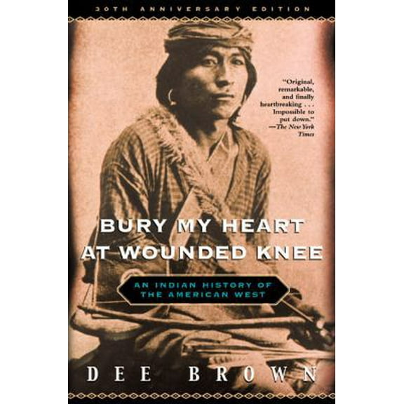 Pre-Owned Bury My Heart at Wounded Knee: An Indian History of the American West (Paperback) 0805066691 9780805066692