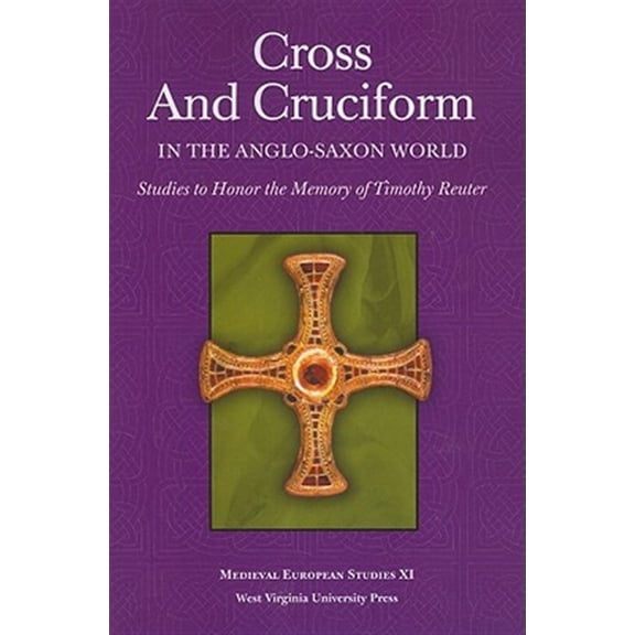 Pre-Owned WV MEDIEVEAL EUROPEAN STUDIES: CROSS AND CRUCIFORM IN THE ANGLO-SAXON WORLD : STUDIES TO HONOR THE MEMORY OF TIMOTHY REUTER (Paperback)