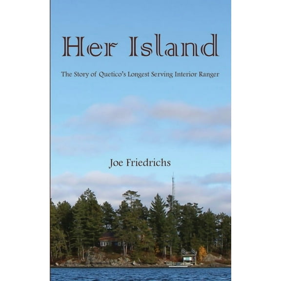 Her Island: The Story of Quetico's Longest Serving Interior Ranger, (Paperback)