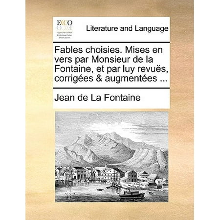 Luies Fables Choisies. Mises En Vers Par Monsieur de La Fontaine, Et Par Luy Revus, Corriges & Augmentes ... ()
