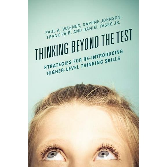 Thinking Beyond the Test : Strategies for Re-Introducing Higher-Level Thinking Skills (Hardcover)
