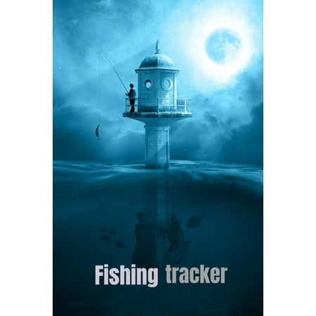 Fishing tracker : Easy fishing log tracker to keep track of the fish you have caught (Paperback)