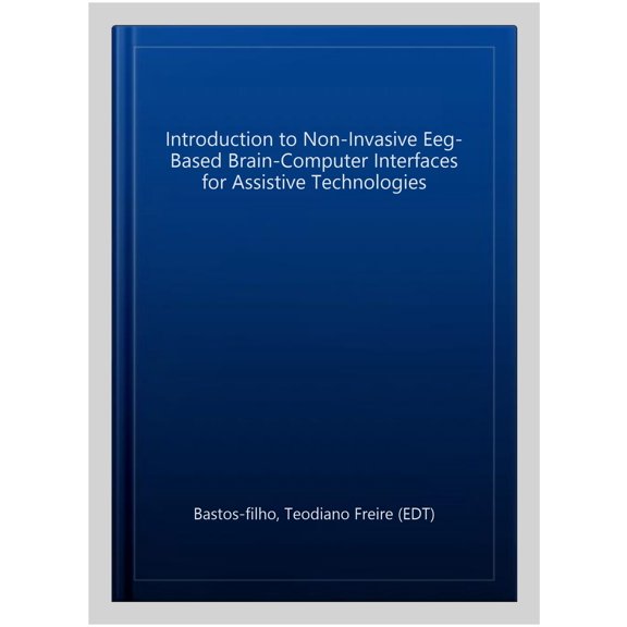 Pre-Owned Introduction to Non-Invasive EEG-Based Brain-Computer Interfaces for Assistive Technologies, (Hardcover)