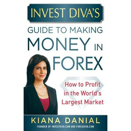 Invest Diva S Guide To Making Money In Forex How To Profit In The World S Largest Market Ebook - 