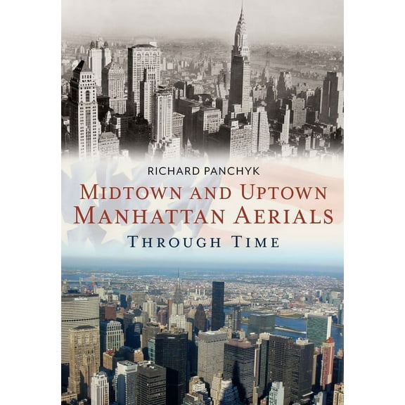 America Through Time: Midtown and Uptown Manhattan Aerials Through Time (Paperback)