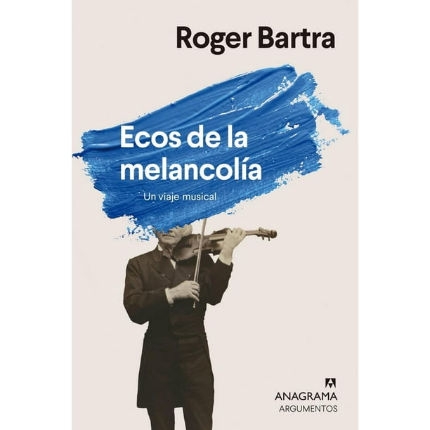 Libro Ecos De La Melancolia Tapa Blanda, Autor Roger Bartra, Editorial Anagrama