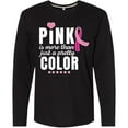 thumbnail image 3 of Inktastic Breast Cancer Pink is More Than Just a Pretty Color Long Sleeve T-Shirt, 3 of 5