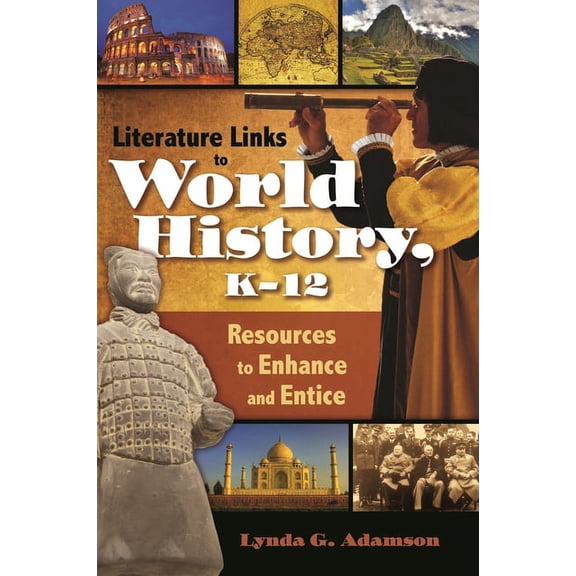 Children's and Young Adult Literatu Literature Links to World History, K-12: Resources to Enhance and Entice, (Hardcover)