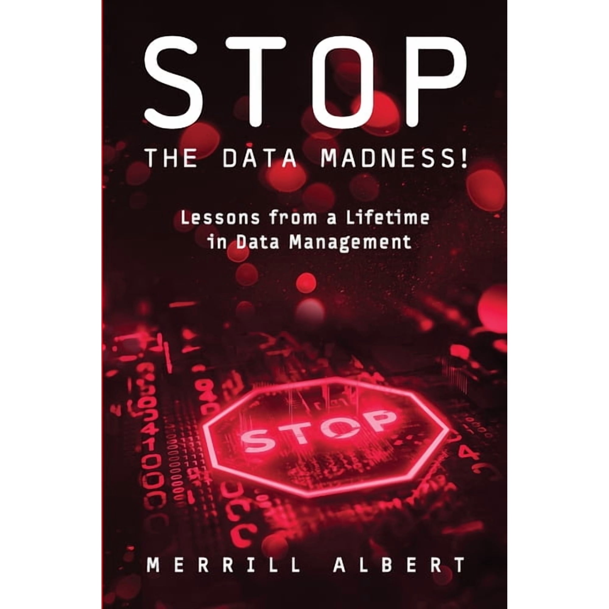 Stop the Data Madness! Lessons from a Lifetime in Data Management. (Paperback)