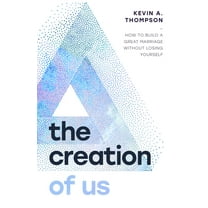 The Creation of Us: How to Build a Great Marriage Without Losing Yourself, (Paperback)