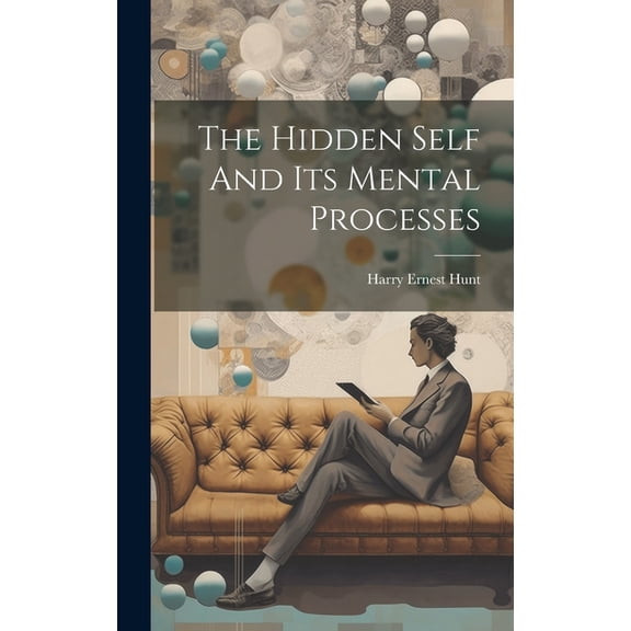 The Hidden Self And Its Mental Processes (Hardcover)