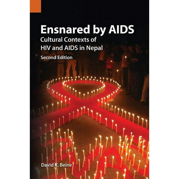 Ensnared by AIDS: Cultural Contexts of HIV and AIDS in Nepal, (Paperback)