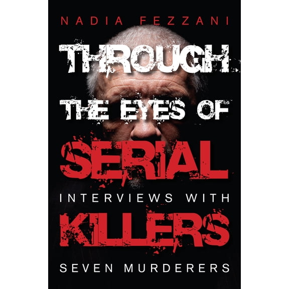 Pre-Owned Through the Eyes of Serial Killers: Interviews with Seven Murderers (Paperback) 1459724674 9781459724679