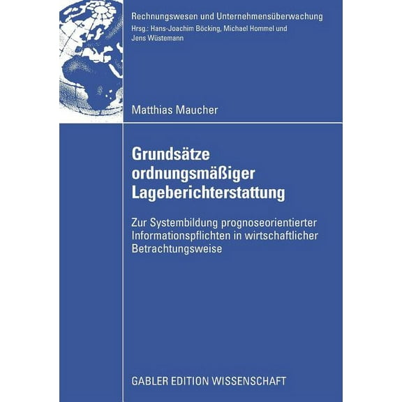 Rechnungswesen Und UnternehmensÃ¼berwachu GrundsÃ¤tze OrdnungsmÃ¤Ãiger Lageberichterstattung: Zur Systembildung Prognoseorientierter Informationspflichten in Wirtsc, (Paperback)
