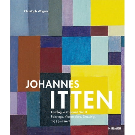 Johannes Itten. Catalogue Raisonné: Johannes Itten : Catalogue Raisonne Vol. II Paintings, Watercolors, Drawings. 1939–1967 (Series #2) (Hardcover)