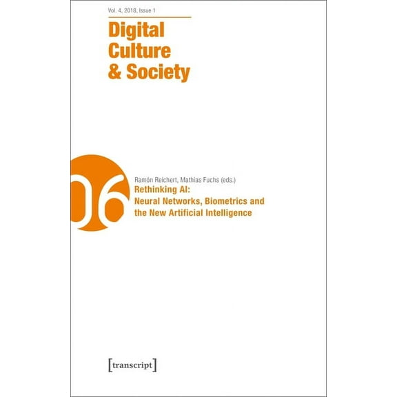 Digital Culture & Society: Digital Culture & Society (Dcs): Vol. 4, Issue 1/2018 - Rethinking Ai: Neural Networks, Biometrics and the New Artificial Intelligence (Paperback)