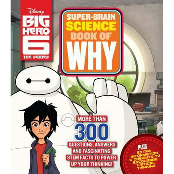 Pre-Owned Big Hero 6 Super-Brain Science Book of Why: More Than 300 Questions, Answers and Fascinating STEM Facts to Power Up Your Thinking! (Hardcover) 0999359835 9780999359839