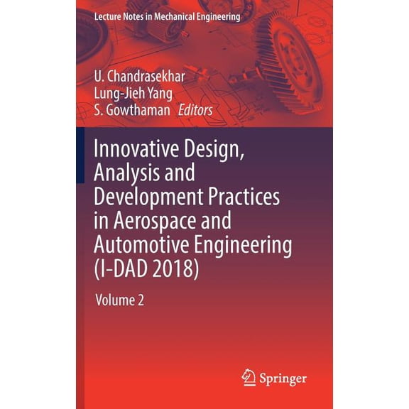 Lecture Notes in Mechanical Engineering Innovative Design, Analysis and Development Practices in Aerospace and Automotive Engineering (I-Dad 2018): Volume 2, (Hardcover)