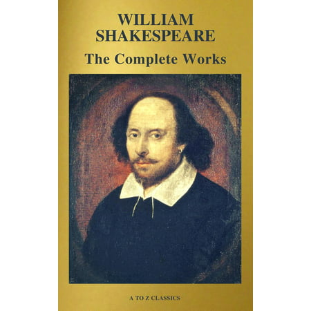 The Complete Works of William Shakespeare (37 plays, 160 sonnets and 5 Poetry Books With Active Table of Contents) -