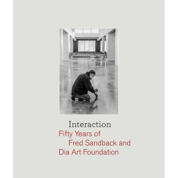 Interaction: Fifty Years of Fred Sandback and Dia Art Foundation, (Hardcover)