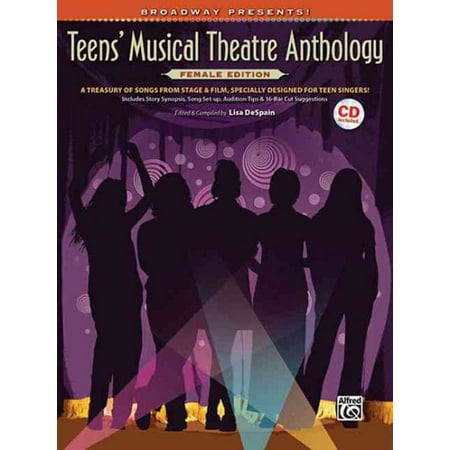 Broadway Presents!: Broadway Presents! Teens' Musical Theatre Anthology: Female Edition: A Treasury of Songs from Stage & Film, Specially Designed for Teen Singers! (Top Best Female Singers)