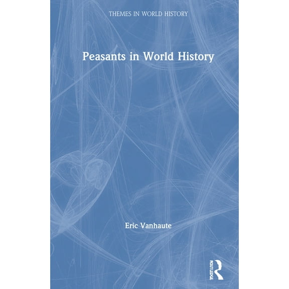 Themes in World History Peasants in World History, (Hardcover)