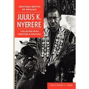 Quotable Quotes Of Mwalimu Julius K Nyerere. Collected from Speeches and Writings (Paperback)
