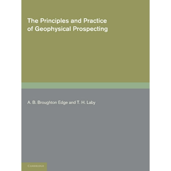 The Principles and Practice of Geophysical Prospecting, (Paperback)