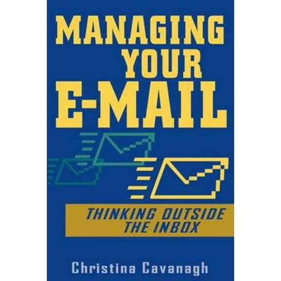Pre-Owned Managing Your E-mail: Thinking Outside the Inbox (Paperback) 0471457388 9780471457381