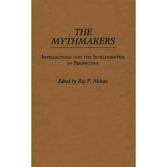 Controversies in Science The Mythmakers: Intellectuals and the Intelligentsia in Perspective, (Hardcover)