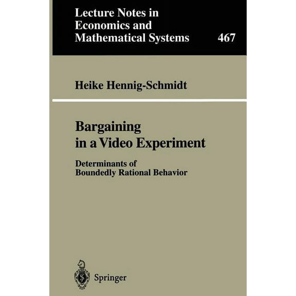 Lecture Notes in Economic and Mathematic Bargaining in a Video Experiment: Determinants of Boundedly Rational Behavior, Book 467, (Paperback)