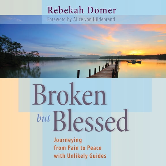 Broken But Blessed: Journeying from Pain to Peace with Unlikely Guides, (Paperback)