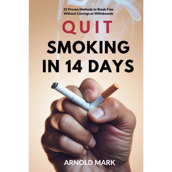 Quit Smoking in 14 Days: 25 Proven Methods to Break Free Without Cravings or Withdrawals, (Paperback)