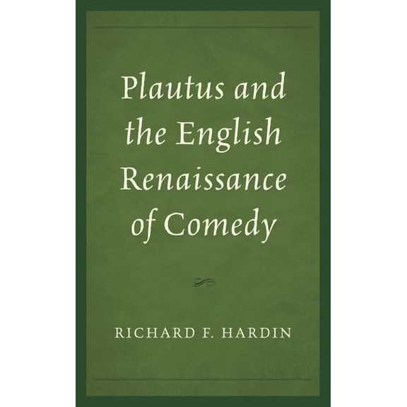 Plautus and the English Renaissance of Comedy, (Hardcover)