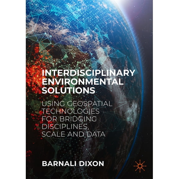 Interdisciplinary Environmental Solutions: Using Geospatial Technologies for Bridging Disciplines, Scale and Data, (Hardcover)