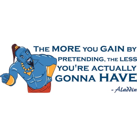 The More You Gain By Pretending The Less You're Actually Gonna Have | 7" x 20" Vinyl Home Art Aladdin Movie Quotes Wall Decal Design - Removable Bedroom Living Room Adhesive Genie Wall Decoration