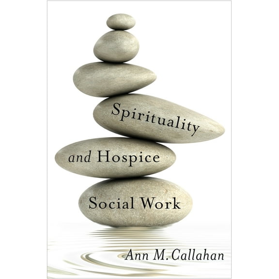 End-Of-Life Care: A Spirituality and Hospice Social Work, (Paperback)
