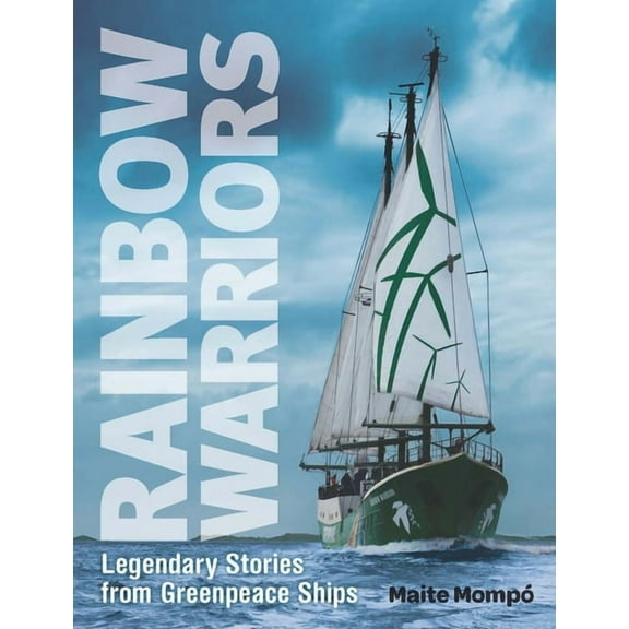 Rainbow Warriors: Legendary Stories from Greenpeace Ships (Paperback)